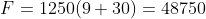F=1250(9+30)=48750