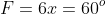 F=6x=60^o