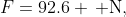 F=92.6 \, \text{N},