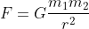 F=G\frac{m_1m_2}{r^2}