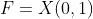 F=X(0,1)