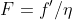 F=f'/\eta