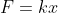 F=kx