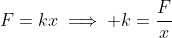 F=kx\implies k=\frac{F}{x}