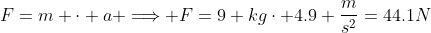 F=m \cdot a \Longrightarrow F=9 kg\cdot 4.9 \frac{m}{s^2}=44.1N