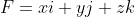 F=xi+yj+zk