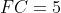 FC=5