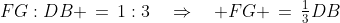 FG:DB \,=\,1:3\quad\Rightarrow\quad FG \,=\,\tfrac{1}{3}DB