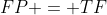 FP = TF