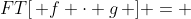 FT[\, f \cdot g\, ] = 