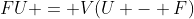 FU = V(U - F)