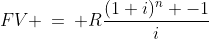 FV \:=\: R\frac{(1+i)^n -1}{i}