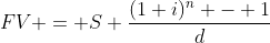 FV = S \frac{(1+i)^n - 1}{d}