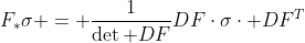 F_{*}\sigma = \frac{1}{\det DF}DF\cdot\sigma\cdot DF^T