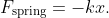 F_{\text{spring}}=-kx.
