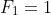 F_{1}=1