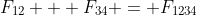 F_{12} + F_{34} = F_{1234}