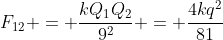 F_{12} = \frac{kQ_1Q_2}{9^2} = \frac{4kq^2}{81}