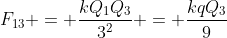 F_{13} = \frac{kQ_1Q_3}{3^2} = \frac{kqQ_3}{9}