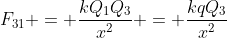 F_{31} = \frac{kQ_1Q_3}{x^2} = \frac{kqQ_3}{x^2}