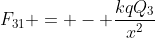F_{31} = - \frac{kqQ_3}{x^2}