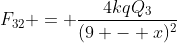 F_{32} = \frac{4kqQ_3}{(9 - x)^2}