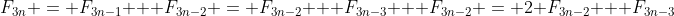 F_{3n} = F_{3n-1} + F_{3n-2} = F_{3n-2} + F_{3n-3} + F_{3n-2} = 2 F_{3n-2} + F_{3n-3}