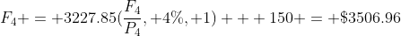 F_{4} = 3227.85(\frac{F_{4}}{P_{4}}, 4\%, 1) + 150 = \$3506.96