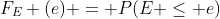 F_{E} (e) = P(E \leq e)