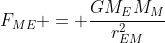 F_{ME} = \frac{GM_EM_M}{r_{EM}^2}