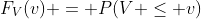 F_{V}(v) = P(V \leq v)