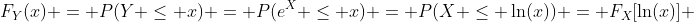 F_{Y}(x) = P(Y \leq x) = P(e^X \leq x) = P(X \leq \ln(x)) = F_{X}[\ln(x)] 