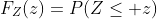 F_{Z}(z)=P(Z\leq z)