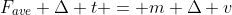 F_{ave} \Delta t = m \Delta v