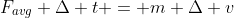 F_{avg} \Delta t = m \Delta v