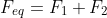 F_{eq}=F_1+F_2