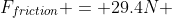 F_{friction} = 29.4N 