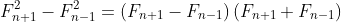 F_{n+1}^{2}-F_{n-1}^{2}=\left(F_{n+1}-F_{n-1}\right)\left(F_{n+1}+F_{n-1}\right)