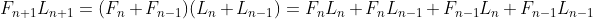 F_{n+1}L_{n+1}=(F_n+F_{n-1})(L_n+L_{n-1})=F_nL_n+F_nL_{n-1}+F_{n-1}L_n+F_{n-1}L_{n-1}