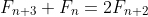 F_{n+3}+F_n=2F_{n+2}