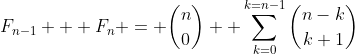 F_{n-1} + F_n = \binom{n}{0}+ \sum_{k=0}^{k=n-1}\binom{n-k}{k+1}