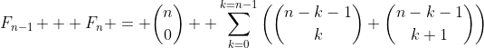 F_{n-1} + F_n = \binom{n}{0}+ \sum_{k=0}^{k=n-1}\left(\binom{n-k-1}{k}+\binom{n-k-1}{k+1}\right)