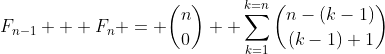 F_{n-1} + F_n = \binom{n}{0}+ \sum_{k=1}^{k=n}\binom{n-(k-1)}{(k-1)+1}