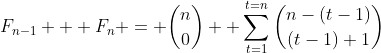 F_{n-1} + F_n = \binom{n}{0}+ \sum_{t=1}^{t=n}\binom{n-(t-1)}{(t-1)+1}