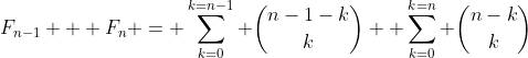 F_{n-1} + F_n = \sum_{k=0}^{k=n-1} \binom{n-1-k}{k}+ \sum_{k=0}^{k=n} \binom{n-k}{k}