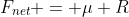 F_{net} = \mu R
