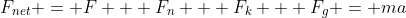 F_{net} = F + F_n + F_k + F_g = ma
