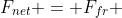 F_{net} = F_{fr} 