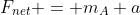 F_{net} = m_A a