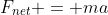 F_{net} = ma